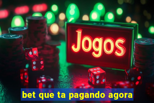 bet que ta pagando agora